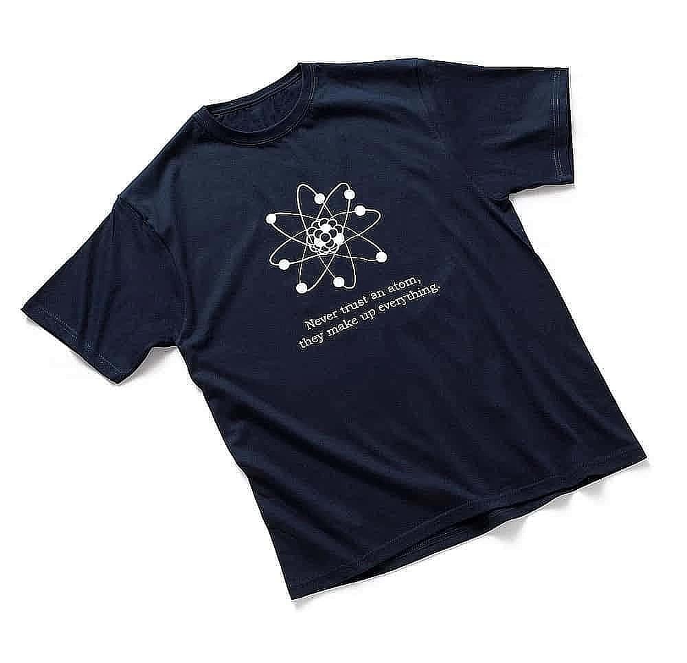 Never Trust An Atom They Make Up Everything T-Shirt Never Trust An Atom They Make Up Everything T-Shirt